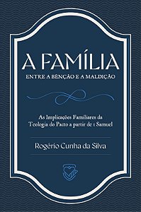 A Família entre a Bênção e a Maldição | Rogério Cunha