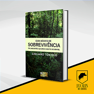 Guia Básico de Sobrevivência em Ambientes Naturais Hostis do Brasil - Giuliano Toniolo