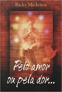 Pelo Amor Ou Pela Dor Medeiros, Ricky