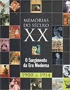 Memórias do Século X X - O Surgimento da Era Moderna 1900 a 1914 Seleções do Readers Digest