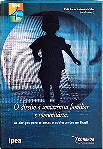 O Direito à convivência familiar e comunitária - Os Abrigos Para Crianças E Adolescentes No Brasil  Enid Roch