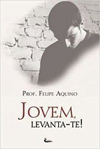 Jovem, Levanta-Te! prof. felipe aquino