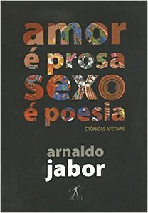 Amor é prosa, sexo é poesia Jabor, Arnaldo