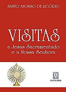 Visitas a Jesus sacramentado e a Nossa Senhora Ligório, Santo Afonso Maria de