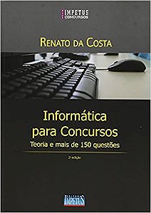 Informática Para ConcursosTeoria e Mais de 150 Questões Renato Da Costa and Robson Áquila