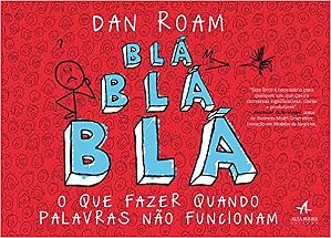 Blá blá blá : O que fazer quando palavras não funcionam Roam, Dan and Nakaguma, Elisa