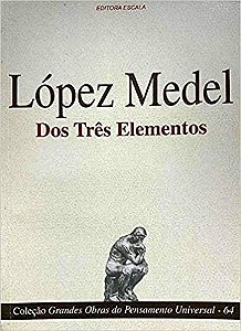 Coleção Grandes Obras do Pensamento Universal (lópez Medel - Dos Três Elementos) López Medel