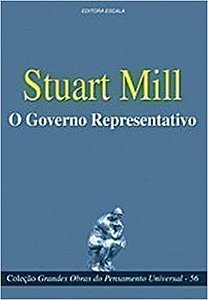 Coleção Grandes Obras do Pensamento Universal (stuart Mill - O Governo Representativo) stuart mill