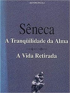 Tranquilidade da Alma, A - A Vida Retirada - 53 Ed. SENECA