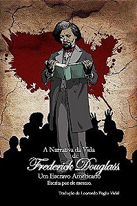 A Narrativa da Vida de Frederick Douglass, um Escravo Americano: Escrita por ele mesmo