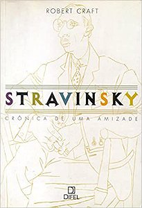 Stravinsky: Crônica de uma amizade: Crônica de uma amizade Craft, Robert and Alves, Eduardo Francisco