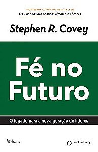 Fé no futuro Covey, Stephen R. and Duarte, Claudia Gerpe
