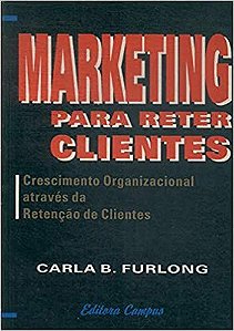 Marketing Para Reter Clientes - Crescimento Organizacional Atraves Da Furlong, C. B.