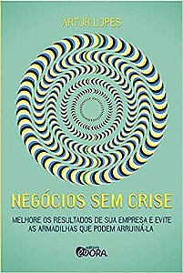 Negócios sem crise: Feedback genuíno para transformação pessoal e construção de relações duradouras Lopes, A