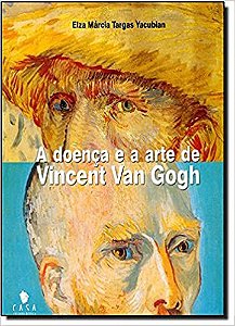 Doenca E A Arte De Vicent Van Gogh, A Elza Marcia Targas Yacubian