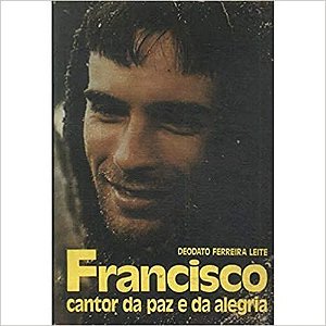 Francisco - Cantor Da Paz E Da Alegria Leite, Deodato F.