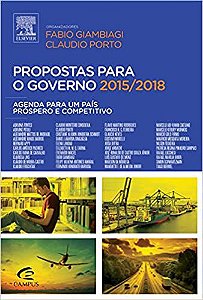 Propostas para o governo 2015/2018: Agenda Para um País Próspero e Competitivo Giambiagi, Fabio