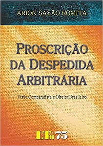 Proscrição Da Despedida Arbitrária: Visão Comparatista E Direito Brasileiro Romita, Arion Sayão