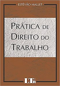 Prática de Direito do Trabalho Estêvão Mallet