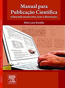 Manual Para Publicação Científica. Elaborando Manuscritos, Teses E Dissertações Brandão, Maria Lucia