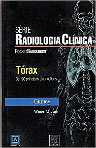 Pocket Radiologist. Tórax - Série Radiologia Clínica. Os 100 Principais Diagnósticos Helen T Winer-Muran and Jud W Gurne