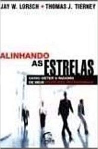 Alinhando As Estrelas - Como Obter O Maximo De Seus Melhores Profissio Tierney, Thomas J.^Lorsch, Jay W.