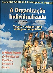 Organizacao Individualizada, A - The Individualized Corporation - As M Ghoshal, Sumantra Bartlett, Christopher A.