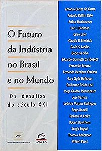 O Futuro Da Industria No Brasil E No Mundo - Os Desafios Do Seculo Xxi Antonio Barros De Castro