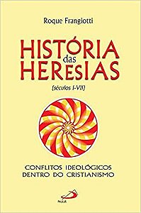 História das Heresias: (séculos I-VII) Frangiotti, Roque
