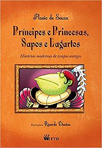 Príncipes e Princesas, Sapos e Lagartos: Histórias Modernas de Tempos Antigos