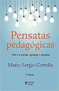 Pensatas pedagógicas: Nós e a escola: agonias e alegrias Cortella, Mario Sergio