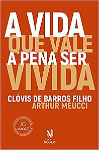 Vida que vale a pena ser vivida Filho, Clóvis de Barros and Meucci, Arthur
