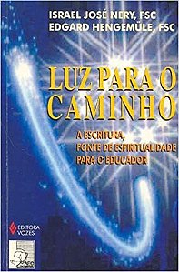 Luz para o caminho: A Escritura, fonte de espiritualidade para o educador Nery, Israel José and Hengemüle, E