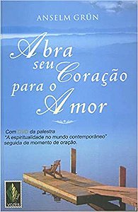 Abra seu coração para o amor Grün, Anselm