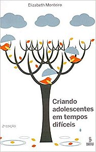 Criando adolescentes em tempos difíceis Monteiro, Elizabeth