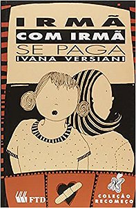 Irmã com Irmã Se Paga - Coleção Recomeço Ivana Versiani