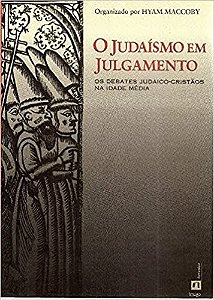 O Judaísmo em Julgamento: Os Debates Judaico-Cristãos na Idade Média Maccoby, Hyam