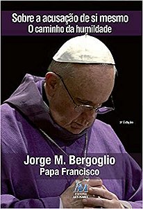 Sobre a acusação de si mesmo Jorge M. Bergoglio - Papa Francisco