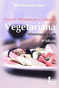 Guia de Alimentação e Culinária Vegetariana. Alimentação Light Rosângela de Castro