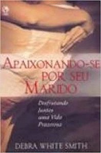 Apaixonando-se por Seu Marido Debora White Smith
