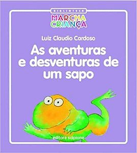 As Aventuras e Desventuras de Um Sapo - Coleção Biblioteca Marcha Criança Cardoso, Luiz Carlos