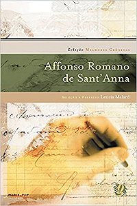 Melhores crônicas Affonso Romano de Sant'Anna: seleção e prefácio: Letícia Malard Sant'Anna, Affonso Romano