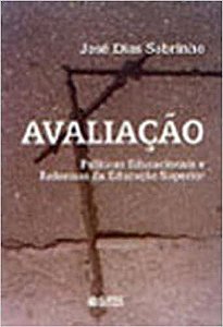 Avaliação: políticas educacionais e reformas da educação superior Sobrinho, José Dias