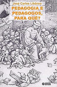 Pedagogia e pedagogos, para quê? Libâneo, José Carlos