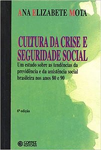Cultura da crise e seguridade social: um estudo sobre as tendências da previdências e da assistência Mota, Ana Elizabete