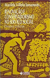 Renovação e conservadorismo no serviço social: ensaios críticos Iamamoto, Marilda Villela