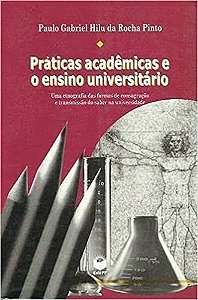 Praticas Academicas E O Ensino Universitario: Uma Etnografia Das Formas De Consagracao E Transmissao Do Saber Na Univers