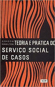 Teoria E Prática Do Serviço Social De Casos - USADO Gordon Hamilton