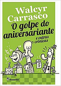 O Golpe do Aniversariante e Outras Crônicas. Histórias Para a Sala de Aula Walcyr Carrasco