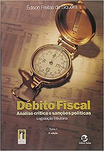 Débito fiscal: Análise crítica e sanções políticas USADO Siqueira, Édison Freitas De